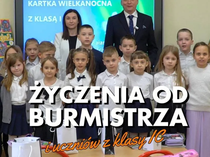 Wielkanocne życzenia od Burmistrza i uczniów klasy I C